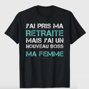 T-shirt Homme "Jai pris ma retraite mais j'ai un nouveau boss ma femme "
