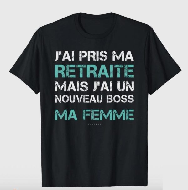 T-shirt Homme "Jai pris ma retraite mais j'ai un nouveau boss ma femme "
